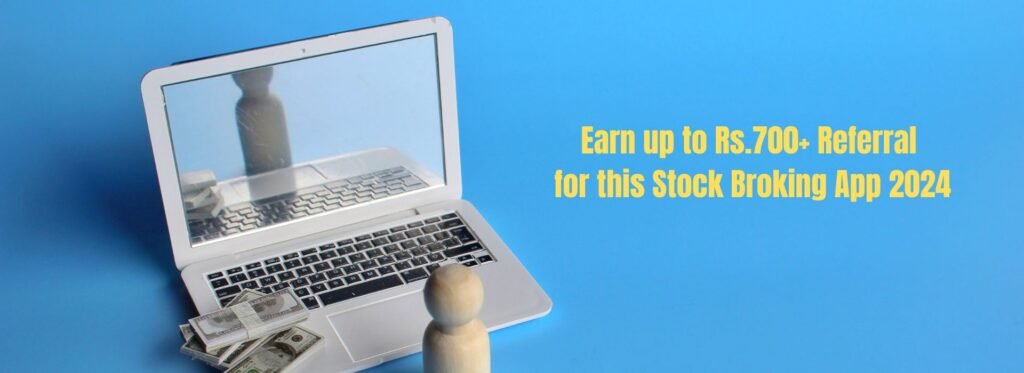 Earn upto Rs.700+ Referral money with this Stock Broking App