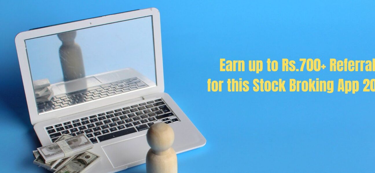 Earn upto Rs.700+ Referral money with this Stock Broking App